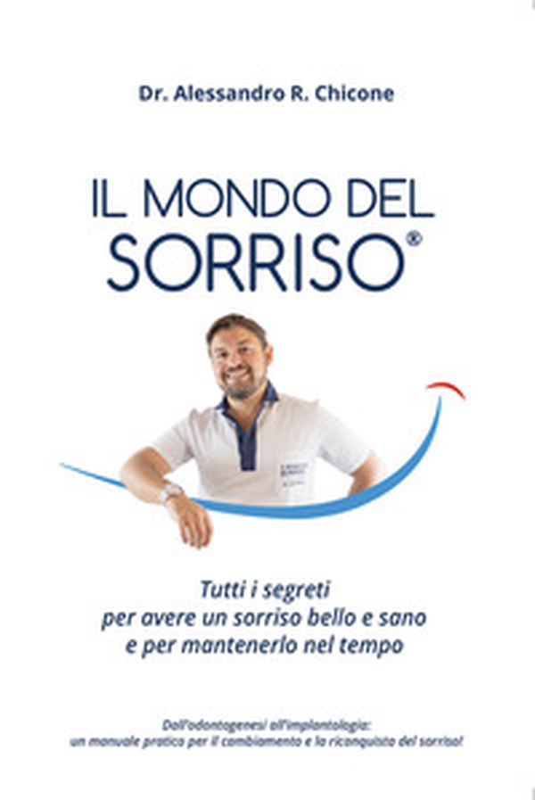 Il mondo del sorriso. Tutti i segreti per avere un sorriso bello e sano e per mantenerlo nel tempo - Librerie.coop Il mondo del sorriso. Tutti i segreti per avere un sorriso bello e sano e per mantenerlo nel tempo - Librerie.coop