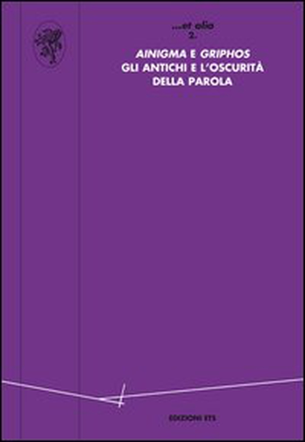 «Ainigma» e «Griphos». Gli antichi e l'oscurità della parola - Librerie.coop «Ainigma» e «Griphos». Gli antichi e l'oscurità della parola - Librerie.coop