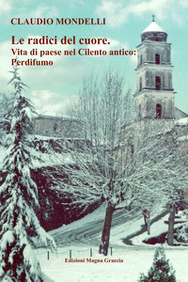 Le radici del cuore. Vita di paese nel Cilento antico: Perdifumo - Librerie.coop Le radici del cuore. Vita di paese nel Cilento antico: Perdifumo - Librerie.coop