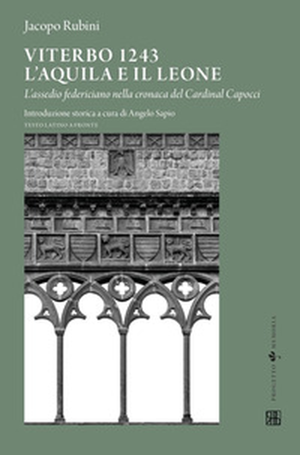 Viterbo 1243. L'aquila e il leone. L'assedio federiciano nella cronaca del Cardinal Capocci. Testo latino a fronte - Librerie.coop Viterbo 1243. L'aquila e il leone. L'assedio federiciano nella cronaca del Cardinal Capocci. Testo latino a fronte - Librerie.coop
