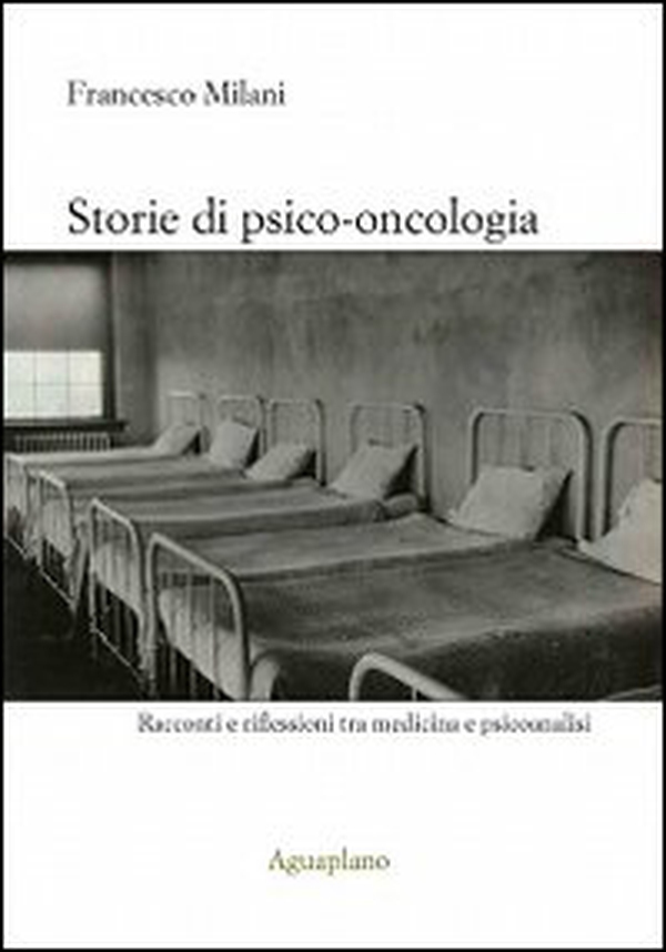 Storie di psico-oncologia. Racconti e riflessioni tra medicina e psicoanalisi - Librerie.coop Storie di psico-oncologia. Racconti e riflessioni tra medicina e psicoanalisi - Librerie.coop