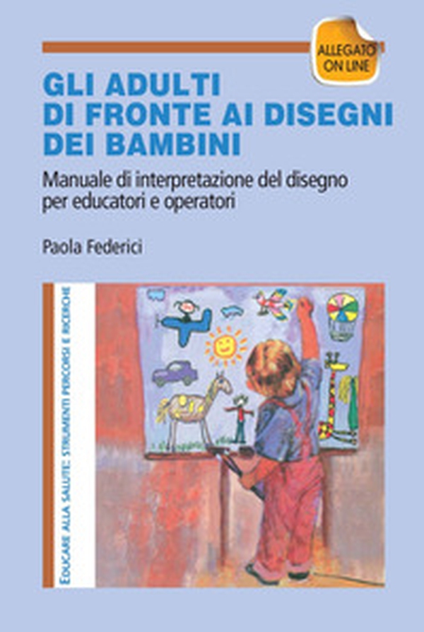 Gi adulti di fronte ai disegni dei bambini. Manuale di interpretazione del disegno per educatori e operatori - Librerie.coop Gi adulti di fronte ai disegni dei bambini. Manuale di interpretazione del disegno per educatori e operatori - Librerie.coop