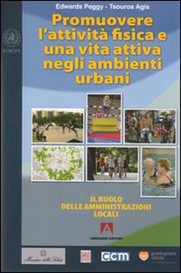 Promuovere l'attività fisica e una vita attiva negli ambienti urbani. Il ruolo delle amministrazioni locali - Librerie.coop Promuovere l'attività fisica e una vita attiva negli ambienti urbani. Il ruolo delle amministrazioni locali - Librerie.coop