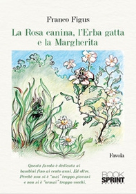 La Rosa Canina, l'Erba Gatta e la Margherita - Librerie.coop