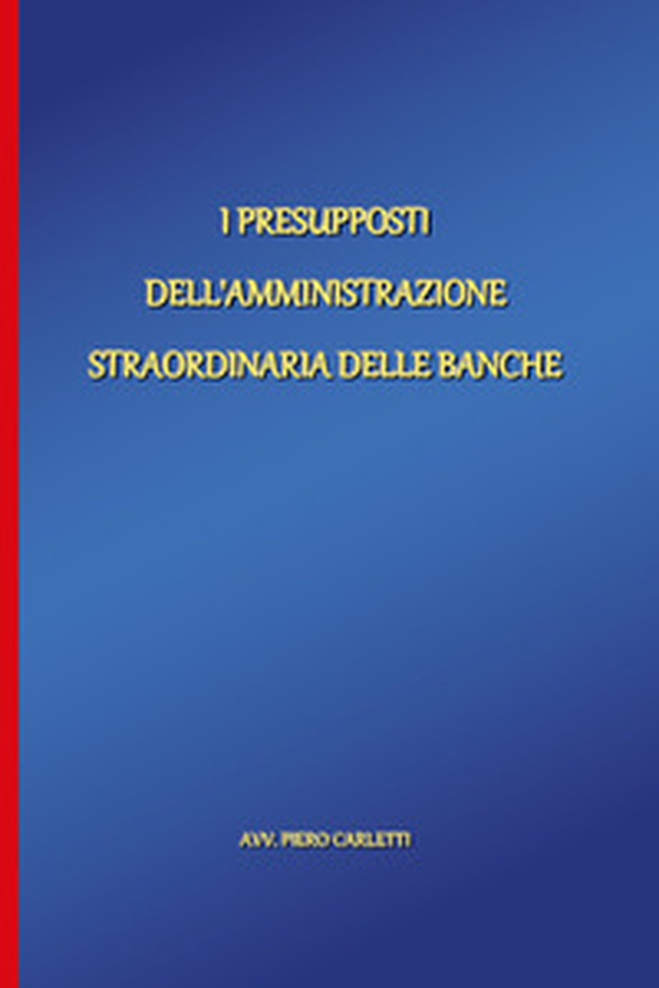 I presupposti dell'amministrazione straordinaria delle banche - Librerie.coop I presupposti dell'amministrazione straordinaria delle banche - Librerie.coop