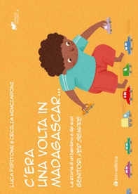 C'era una volta in Madagascar... La storia di un bambino e dei suoi genitori per sempre - Librerie.coop