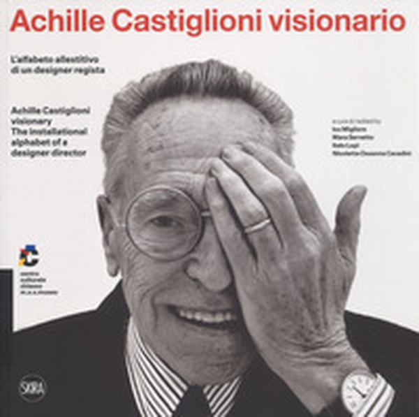 Achille Castiglioni visionario. L'alfabeto allestitivo di un designer regista-Achille Castiglioni visionary. The installational alphabet of a designer director - Librerie.coop Achille Castiglioni visionario. L'alfabeto allestitivo di un designer regista-Achille Castiglioni visionary. The installational alphabet of a designer director - Librerie.coop