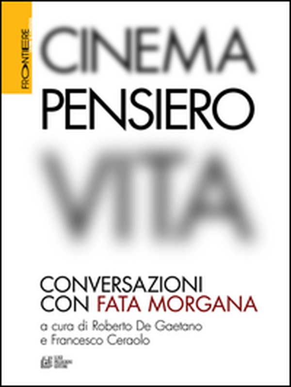 Cinema, pensiero, vita. Conversazioni con Fata Morgana - Librerie.coop Cinema, pensiero, vita. Conversazioni con Fata Morgana - Librerie.coop
