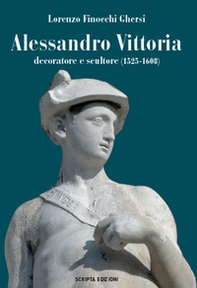 Alessandro Vittoria. Decoratore e scultore (1525-1608) - Librerie.coop