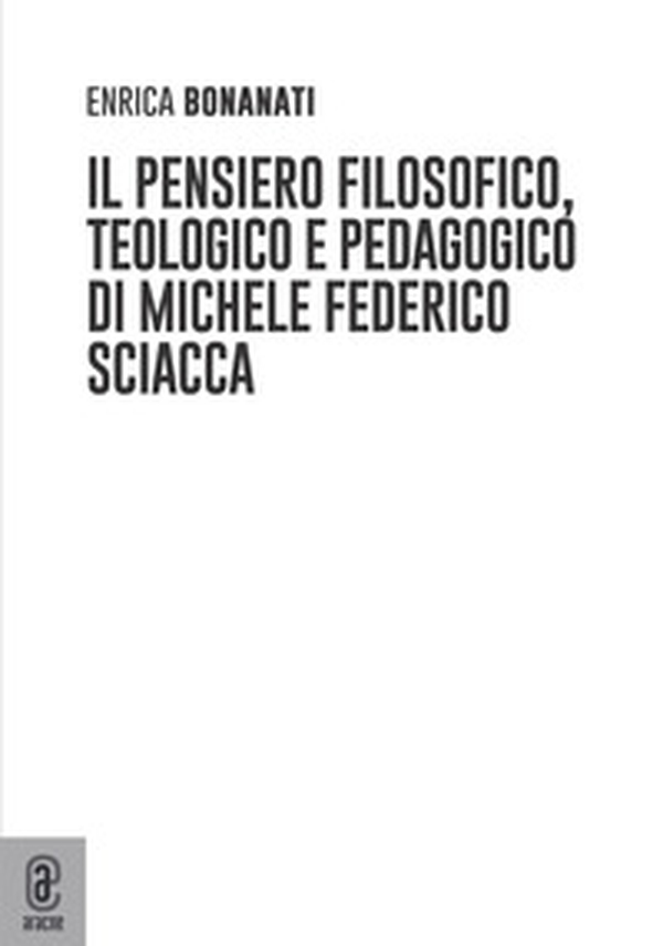 Il pensiero filosofico, teologico e pedagogico di Michele Federico Sciacca - Librerie.coop Il pensiero filosofico, teologico e pedagogico di Michele Federico Sciacca - Librerie.coop