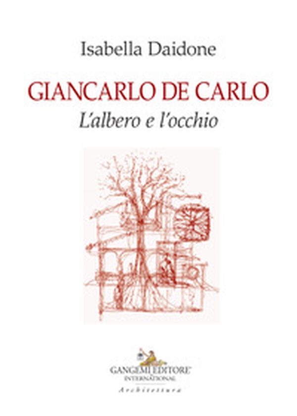 Giancarlo De Carlo. L'albero e l'occhio - Librerie.coop Giancarlo De Carlo. L'albero e l'occhio - Librerie.coop