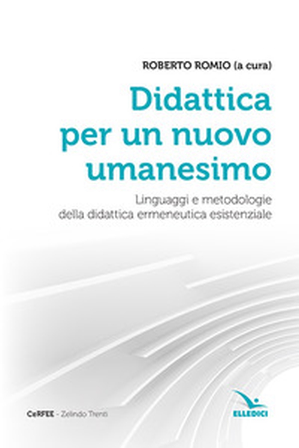 Didattica per un nuovo umanesimo. Linguaggi e metodologie della didattica ermeneutica esistenziale - Librerie.coop Didattica per un nuovo umanesimo. Linguaggi e metodologie della didattica ermeneutica esistenziale - Librerie.coop