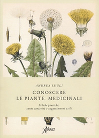 Conoscere le piante medicinali. Schede pratiche, tante curiosità e suggerimenti utili - Librerie.coop