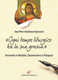 «Ogni tempo liturgico ha la sua grazia». Avvento e Natale, Quaresima e Pasqua - Librerie.coop
