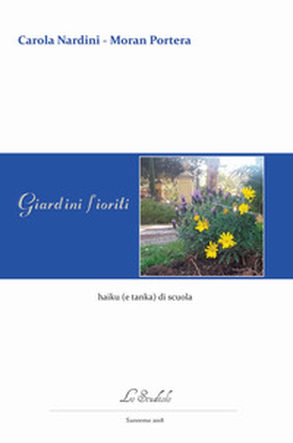 Giardini Fioriti. Haiku (e tanka) di scuola - Librerie.coop Giardini Fioriti. Haiku (e tanka) di scuola - Librerie.coop
