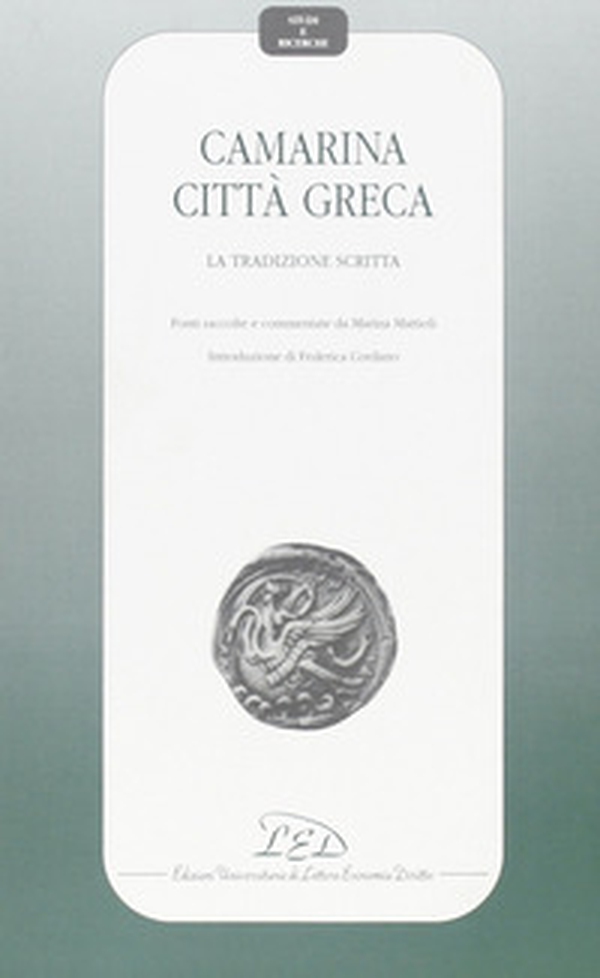 Camarina città greca. La tradizione scritta. Fonti raccolte e commentate - Librerie.coop Camarina città greca. La tradizione scritta. Fonti raccolte e commentate - Librerie.coop