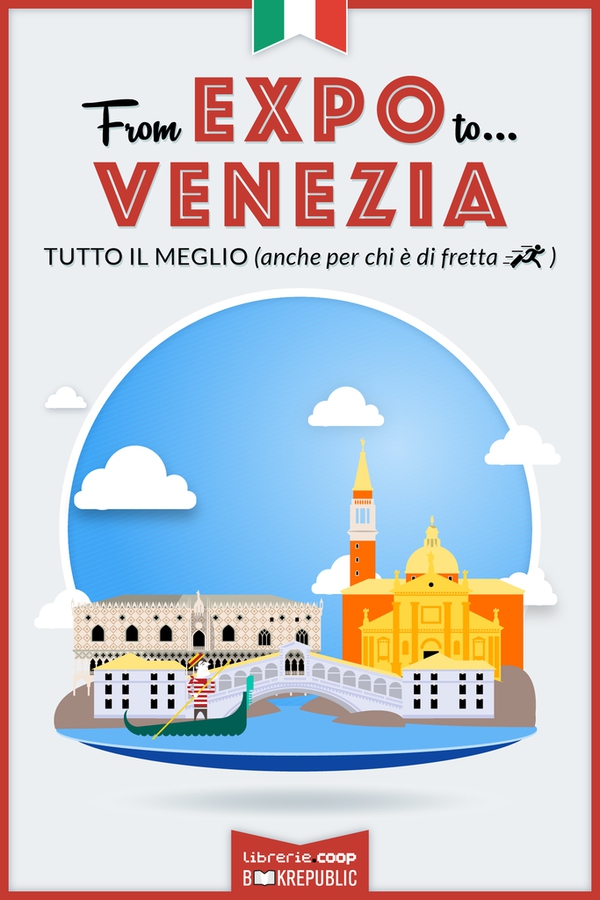 From EXPO to Venezia. Tutto il meglio (anche per chi è di fretta) - Librerie.coop From EXPO to Venezia. Tutto il meglio (anche per chi è di fretta) - Librerie.coop