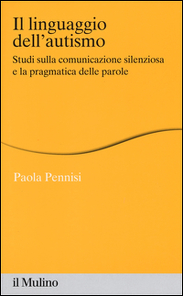 Il linguaggio dell'autismo. Studi sulla comunicazione silenziosa e la pragmatica delle parole - Librerie.coop Il linguaggio dell'autismo. Studi sulla comunicazione silenziosa e la pragmatica delle parole - Librerie.coop