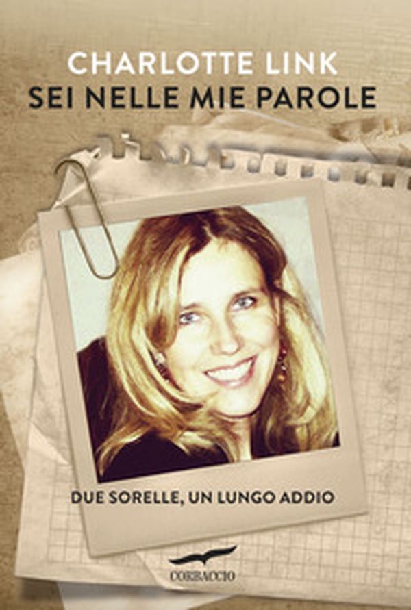 Sei nelle mie parole. Due sorelle, un lungo addio - Librerie.coop Sei nelle mie parole. Due sorelle, un lungo addio - Librerie.coop