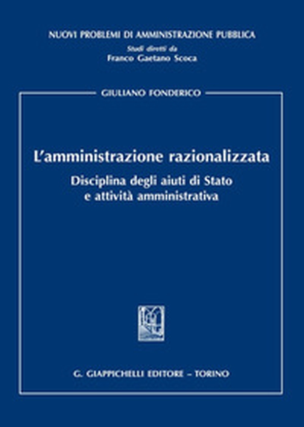 L'amministrazione razionalizzata. Disciplina degli aiuti di Stato e attività amministrativa - Librerie.coop L'amministrazione razionalizzata. Disciplina degli aiuti di Stato e attività amministrativa - Librerie.coop