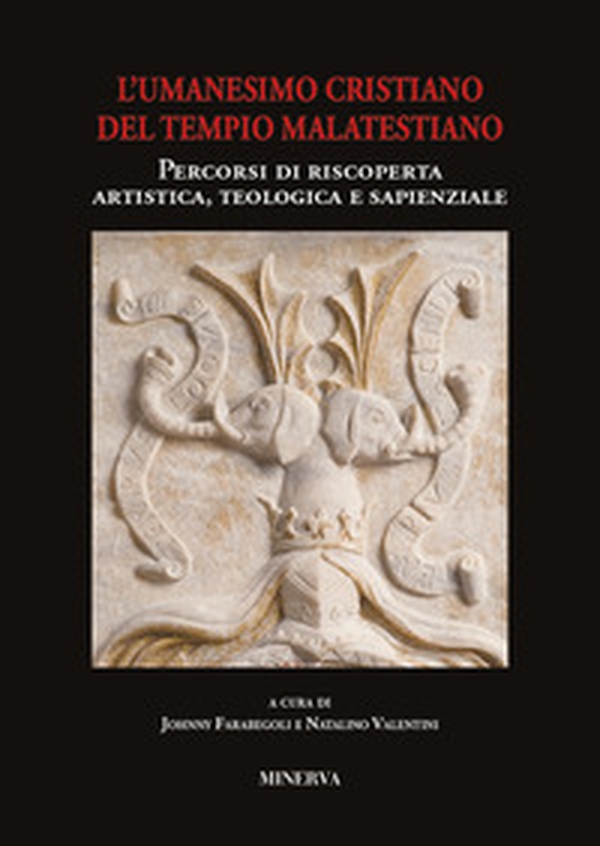 Atti sull'Umanesimo cristiano del Tempio malatestiano. Percorsi di riscoperta artistica, teologica e sapienzale - Librerie.coop Atti sull'Umanesimo cristiano del Tempio malatestiano. Percorsi di riscoperta artistica, teologica e sapienzale - Librerie.coop