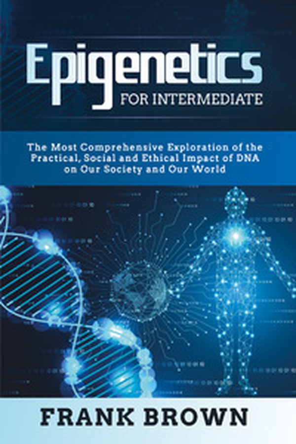Epigenetics for intermediate. The most comprehensive exploration of the practical, social and ethical impact of dna on our society and our world - Librerie.coop Epigenetics for intermediate. The most comprehensive exploration of the practical, social and ethical impact of dna on our society and our world - Librerie.coop