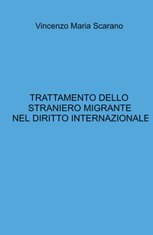 Trattamento dello straniero migrante nel diritto internazionale - Librerie.coop Trattamento dello straniero migrante nel diritto internazionale - Librerie.coop