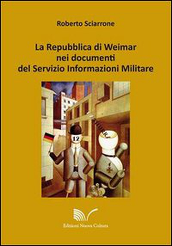 La Repubblica di Weimar nei documenti del Servizio Informazioni Militare - Librerie.coop La Repubblica di Weimar nei documenti del Servizio Informazioni Militare - Librerie.coop