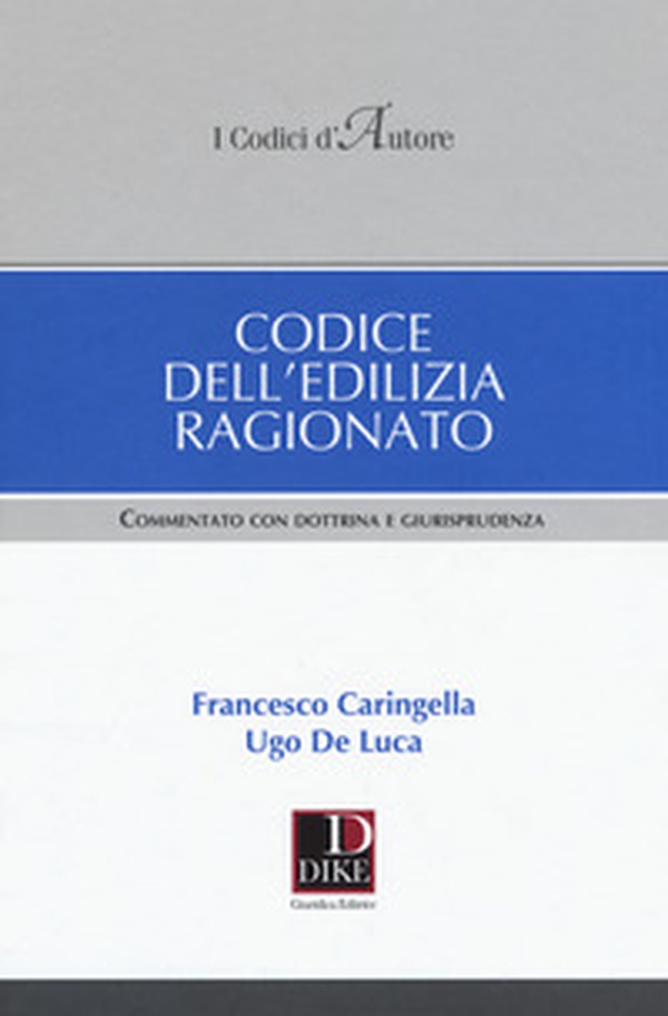 Codice dell'edilizia ragionato. Commentato con dottrina e giurisprudenza - Librerie.coop Codice dell'edilizia ragionato. Commentato con dottrina e giurisprudenza - Librerie.coop