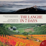 The Langhe in 7 days. The most beautiful routes through the UNESCO world heritage hills - Librerie.coop