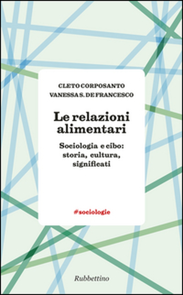 Le relazioni alimentari. Sociologia e cibo: storia, cultura, significati - Librerie.coop Le relazioni alimentari. Sociologia e cibo: storia, cultura, significati - Librerie.coop