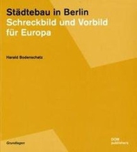 Städtebau in Berlin. Schreckbild und Vorbild für Europa - Librerie.coop