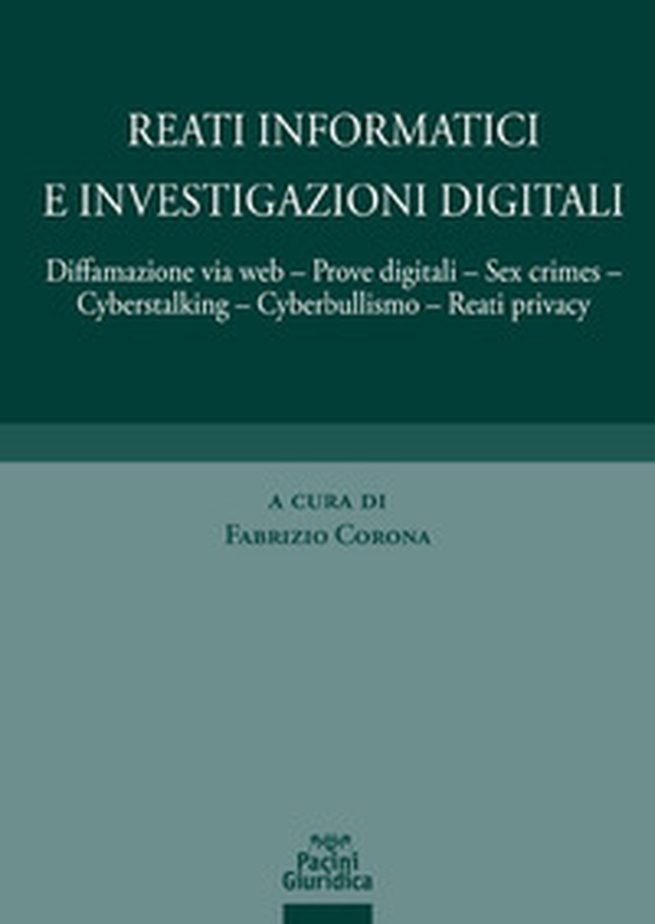 Reati informatici e investigazioni digitali. Diffamazione via web, prove digitali, sex crimes, cyberstalking, cyberbullismo, reati privacy - Librerie.coop Reati informatici e investigazioni digitali. Diffamazione via web, prove digitali, sex crimes, cyberstalking, cyberbullismo, reati privacy - Librerie.coop