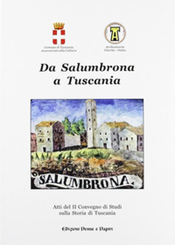 Da Salumbrona a Tuscania. Atti del 2° Convegno di studi sulla storia di Tuscania - Librerie.coop Da Salumbrona a Tuscania. Atti del 2° Convegno di studi sulla storia di Tuscania - Librerie.coop