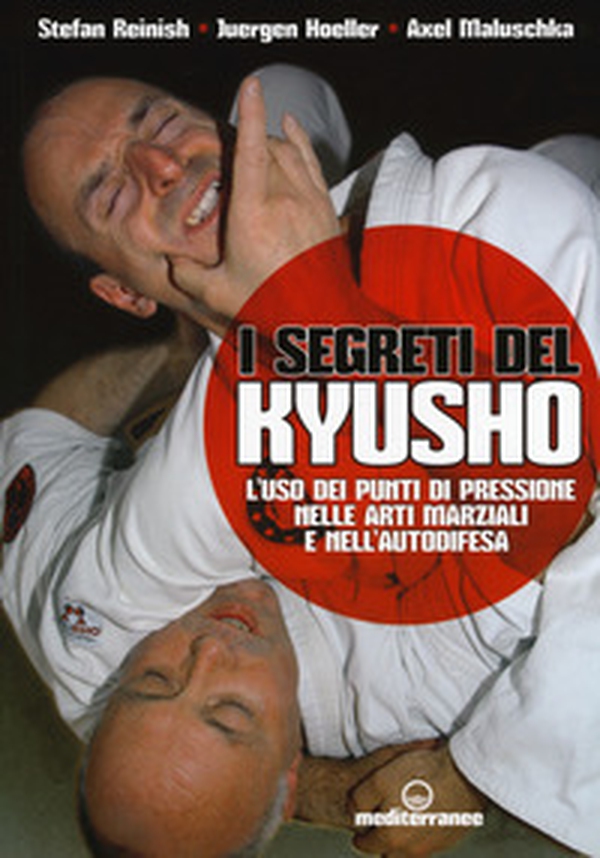 I segreti del kyusho. L'uso dei punti di pressione nelle arti marziali e nell'autodifesa - Librerie.coop I segreti del kyusho. L'uso dei punti di pressione nelle arti marziali e nell'autodifesa - Librerie.coop