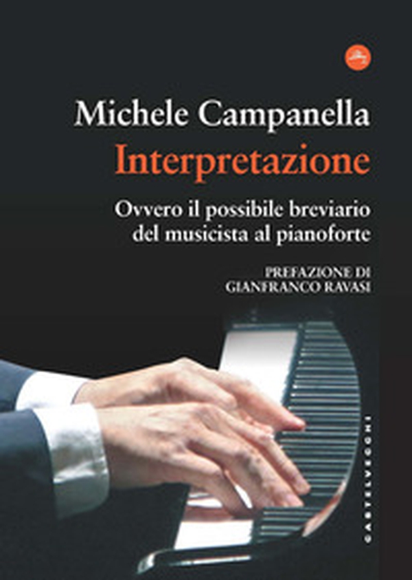 Interpretazione. Ovvero il possibile breviario del musicista al pianoforte - Librerie.coop Interpretazione. Ovvero il possibile breviario del musicista al pianoforte - Librerie.coop