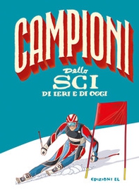 Campioni dello sci di ieri e di oggi - Librerie.coop