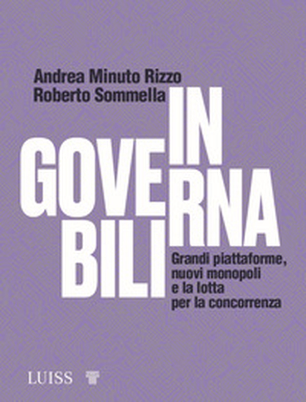 Ingovernabili. Grandi piattaforme, nuovi monopoli e la lotta per la concorrenza - Librerie.coop Ingovernabili. Grandi piattaforme, nuovi monopoli e la lotta per la concorrenza - Librerie.coop