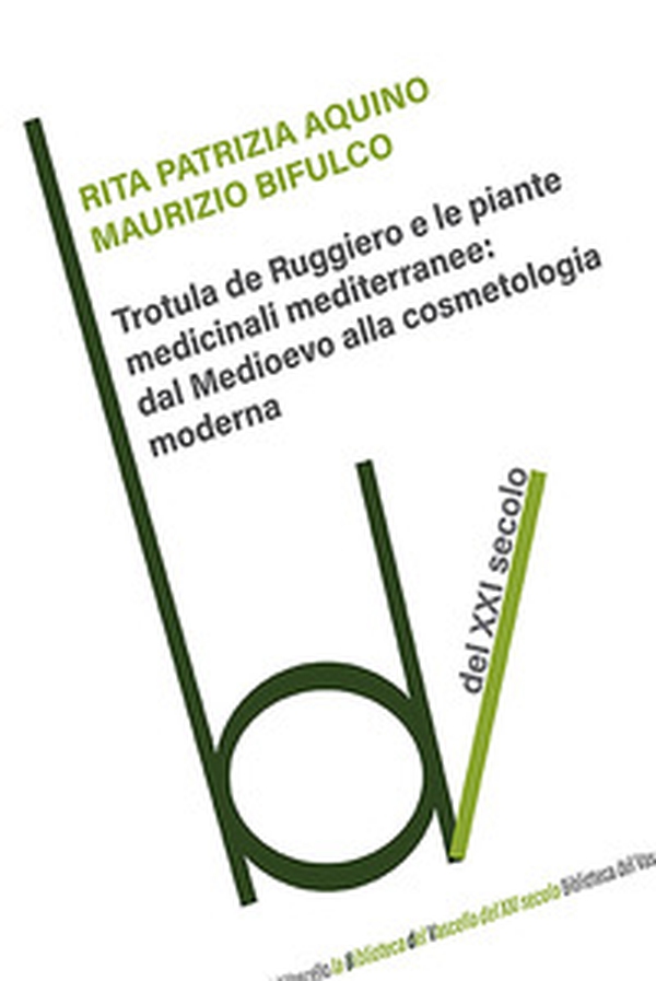 Trotula de Ruggiero e le piante medicinali mediterranee: dal Medioevo alla cosmetologia moderna - Librerie.coop Trotula de Ruggiero e le piante medicinali mediterranee: dal Medioevo alla cosmetologia moderna - Librerie.coop