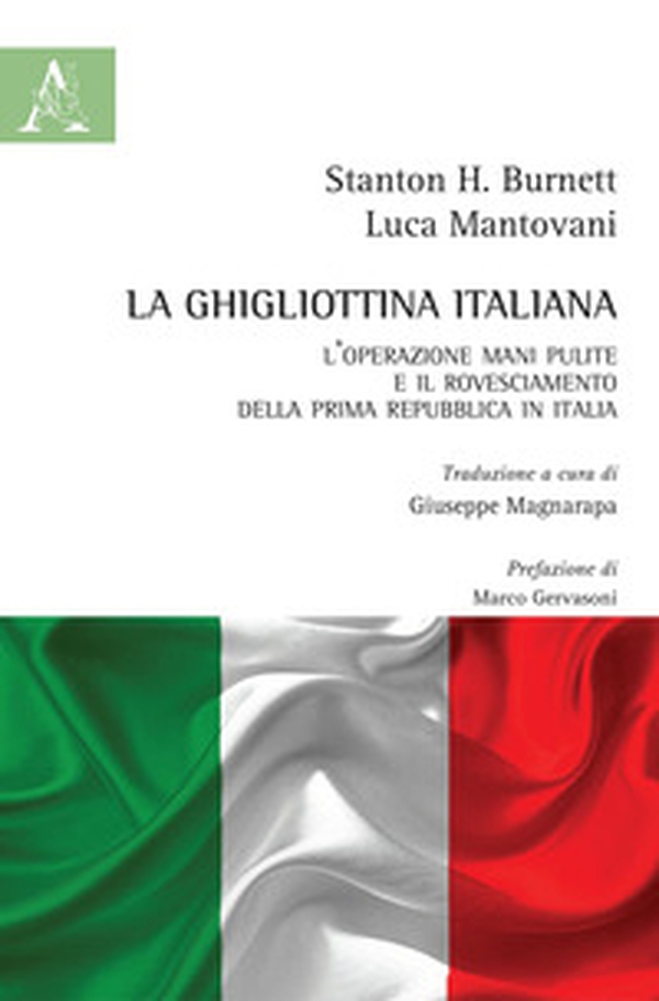 La ghigliottina italiana. L'operazione Mani Pulite e il rovesciamento della Prima Repubblica in Italia - Librerie.coop La ghigliottina italiana. L'operazione Mani Pulite e il rovesciamento della Prima Repubblica in Italia - Librerie.coop