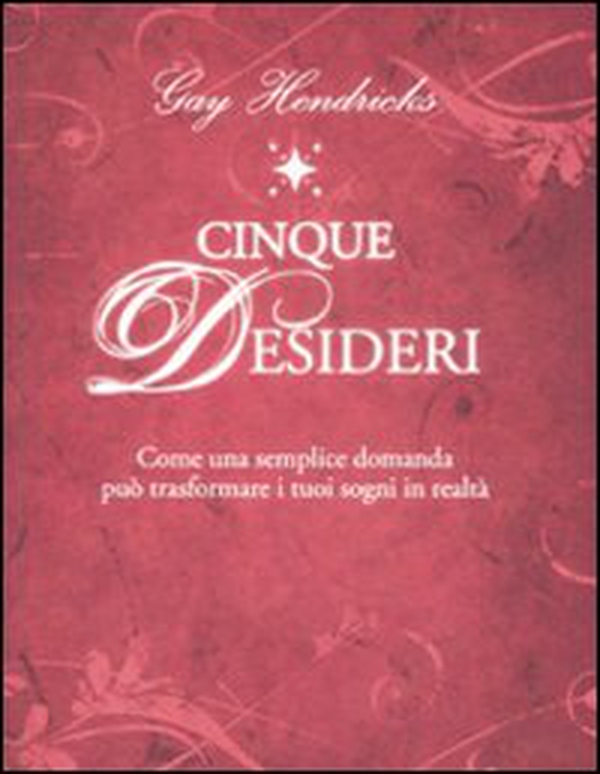 Cinque desideri. Come una semplice domanda può trasformare i tuoi sogni in realtà - Librerie.coop Cinque desideri. Come una semplice domanda può trasformare i tuoi sogni in realtà - Librerie.coop