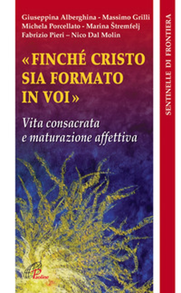 Finché Cristo sia formato in voi. Vita consacrata e maturazione affettiva - Librerie.coop Finché Cristo sia formato in voi. Vita consacrata e maturazione affettiva - Librerie.coop