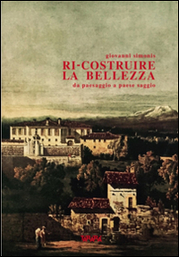 Ri-costruire la bellezza da paesaggio a paese saggio - Librerie.coop Ri-costruire la bellezza da paesaggio a paese saggio - Librerie.coop