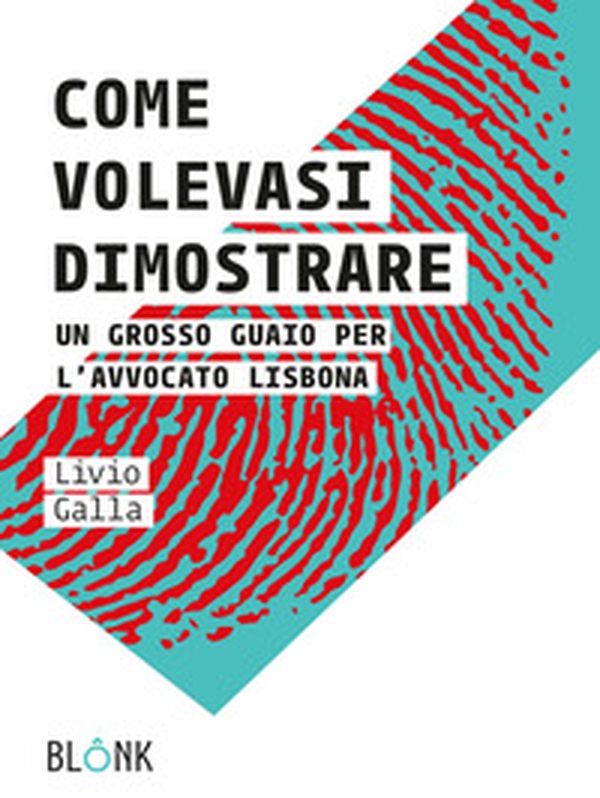 Come volevasi dimostrare. Un grosso guaio per l'avvocato Lisbona - Librerie.coop Come volevasi dimostrare. Un grosso guaio per l'avvocato Lisbona - Librerie.coop