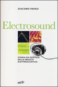 Electrosound. Storia ed estetica della musica elettroacustica - Librerie.coop
