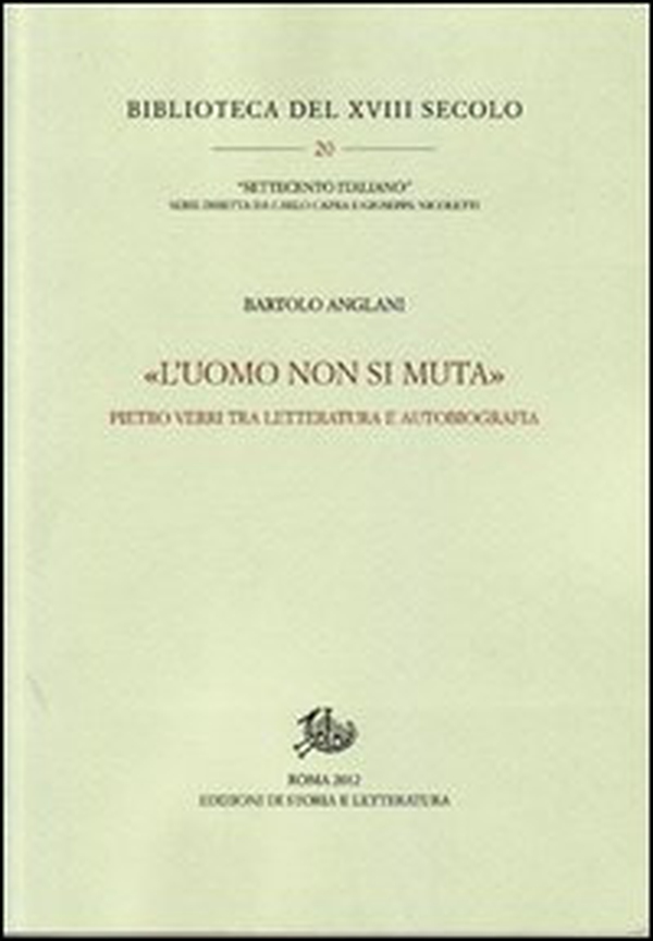 «L'uomo non si muta». Pietro Verri tra letteratura e autobiografia - Librerie.coop «L'uomo non si muta». Pietro Verri tra letteratura e autobiografia - Librerie.coop