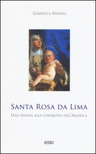 Santa Rosa da Lima. Una donna alla conquista dell'America - Librerie.coop