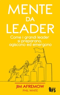 Mente da leader. Come i grandi leader si preparano, agiscono ed emergono - Librerie.coop