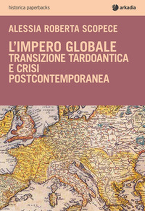 L'impero globale. Transizione tardo antica e crisi post-contemporanea - Librerie.coop L'impero globale. Transizione tardo antica e crisi post-contemporanea - Librerie.coop