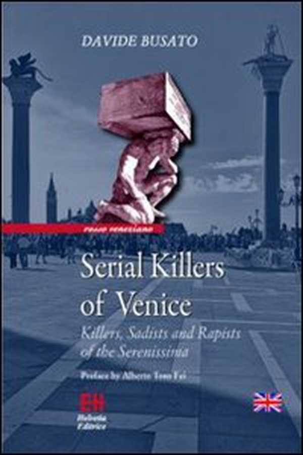Serial killers of Venice. Killers, sadists and rapists of the Serenissima - Librerie.coop Serial killers of Venice. Killers, sadists and rapists of the Serenissima - Librerie.coop